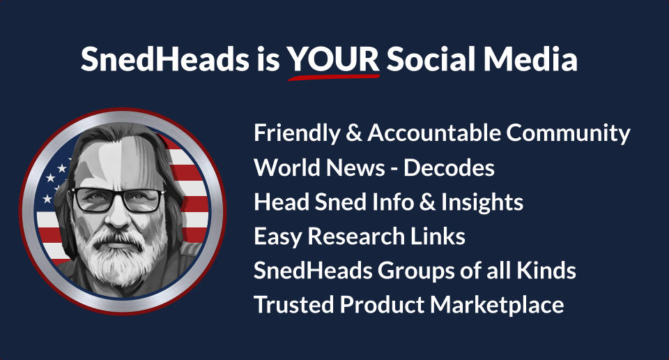 Friendly & Accountable Community  World News - Decodes  Head Sned Info & Insights  Easy Research Links  SnedHeads Groups of all Kinds  Trusted Product Marketplace SnedHeads is YOUR Social Media  _